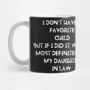 I Dont Have A Favorite Child But If I Did It Would Most Mug